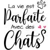 La vie est parfaite avec des chats