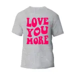 Love You More T-Shirt