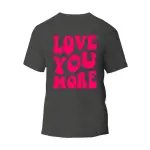 Love You More T-Shirt