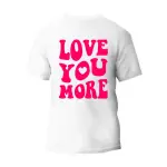 Love You More T-Shirt