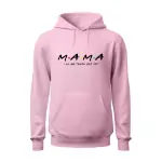 Mama I'll Be There For You Hoodie
