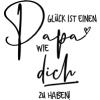 Glück ist einen Papa wie dich zu haben! 