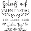Scheiß auf Valentinstag ich liebe dich jeden Tag