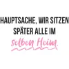 Hauptsache wir sitzen später alle im selben Heim