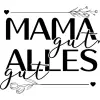 Mama gut alles gut