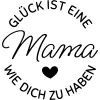 Glück ist eine Mama wie dich zu haben
