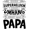 Einen superhelden ohne umhang nennt man papa