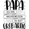 Papa ich hab nachgemessen