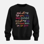 And All My Life You Have Been Faithful Sweatshirt