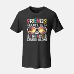 Friends Don't Let Friends Cruise Alone T-Shirt